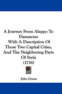 A Journey From Aleppo To Damascus: With A Descr... 1104686562 Book Cover