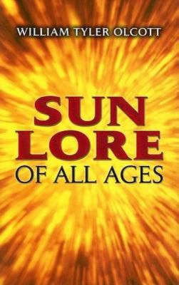 Sun Lore of All Ages: A Collection of Myths and... 0486445569 Book Cover