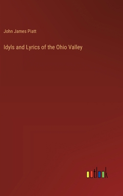 Idyls and Lyrics of the Ohio Valley 3368634216 Book Cover