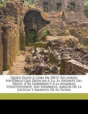 Quién Salvó Á Cuba En 1851?: Recuerdo Histórico... [Spanish] 1149685301 Book Cover
