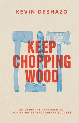 Keep Chopping Wood: an ordinary approach to ach... B088T4XT1W Book Cover