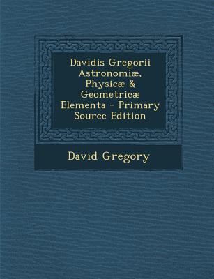 Davidis Gregorii Astronomiae, Physicae & Geomet... [Latin] 129433297X Book Cover