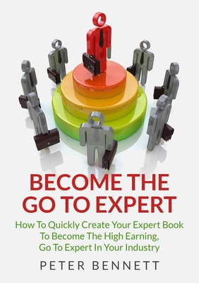 Become The Go To Expert 1326360175 Book Cover