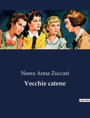 Vecchie catene: Intrighi e passioni nella Milan... [Italian] B0CFX2W1R4 Book Cover