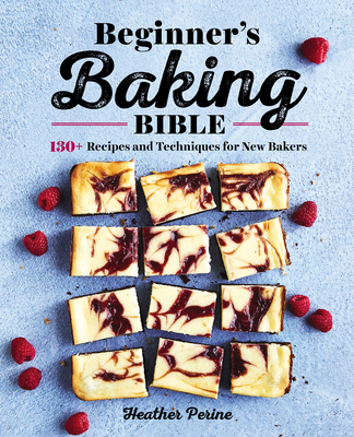 Beginner's Baking Bible: 130+ Recipes and Techn... 1646111370 Book Cover