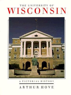 The University of Wisconsin: A Pictorial History 0299130002 Book Cover