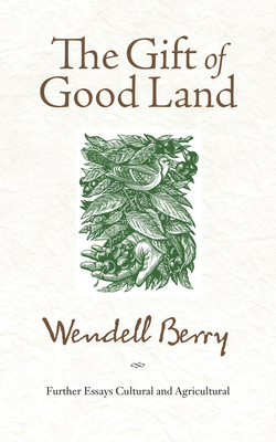 The Gift of Good Land: Further Essays Cultural ... 1582434840 Book Cover