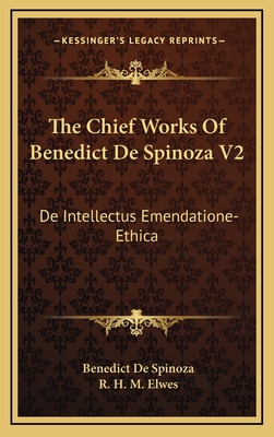 The Chief Works of Benedict de Spinoza V2: de I... 1163437042 Book Cover