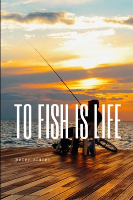 to fish is life 1794780874 Book Cover