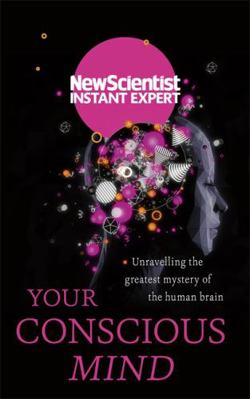 Your Conscious Mind: Unravelling the greatest m... 1473629624 Book Cover