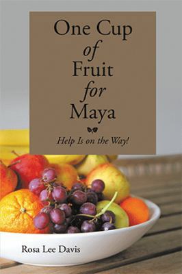 One Cup of Fruit for Maya: Help Is on the Way! 1524549274 Book Cover
