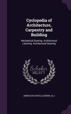Cyclopedia of Architecture, Carpentry and Build... 1340965208 Book Cover