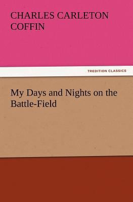 My Days and Nights on the Battle-Field 3847220624 Book Cover