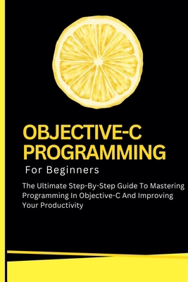 Objective-C Programming For Beginners: The Ulti... B0D9RC8S6H Book Cover