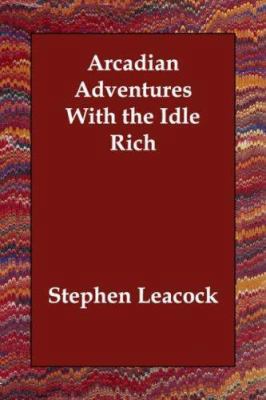 Arcadian Adventures With the Idle Rich 1406814237 Book Cover