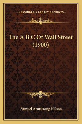 The A B C Of Wall Street (1900) 1166962202 Book Cover