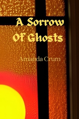 A Sorrow Of Ghosts B0BGB2WFHH Book Cover