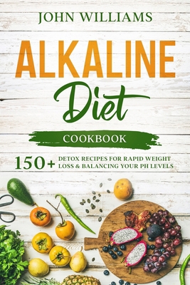 Alkaline Diet Cookbook: 150+ Detox Recipes for ... B085RTT5BL Book Cover