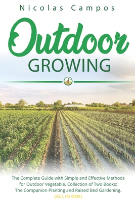 Outdoor Growing: The Complete Guide with Simple and Effective Methods for Outdoor Vegetable. Collection of Two Books: The Companion Planting and Raised Bed Gardening. (All in One) B08FP3STLN Book Cover