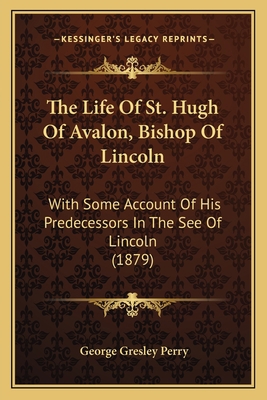 The Life Of St. Hugh Of Avalon, Bishop Of Linco... 1167232216 Book Cover