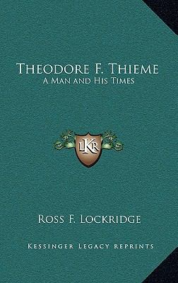 Theodore F. Thieme: A Man and His Times 1163381926 Book Cover