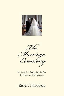 The Marriage Ceremony: A Step by Step Guide for... 0615541372 Book Cover