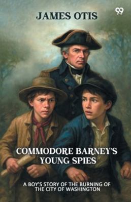 Commodore Barney's Young Spies A Boy's Story of... 9371463287 Book Cover