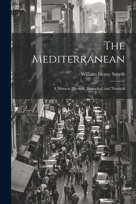 The Mediterranean: A Memoir Physical, Historica... 1022812041 Book Cover