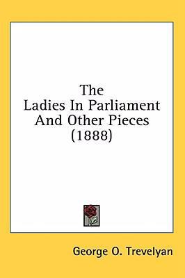 The Ladies In Parliament And Other Pieces (1888) 143657921X Book Cover