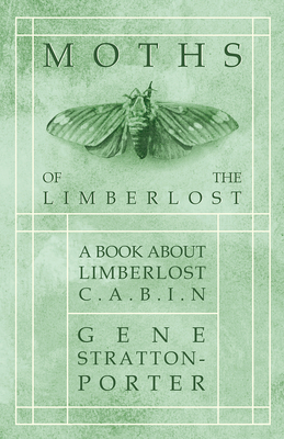 Moths of the Limberlost - A Book About Limberlo... 1473329957 Book Cover