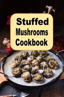 Stuffed Mushrooms Cookbook B0BXNDNSHT Book Cover