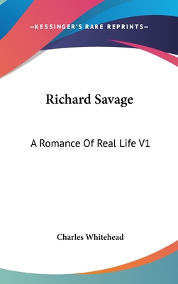 Richard Savage: A Romance Of Real Life V1 0548214026 Book Cover