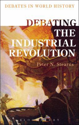 Debating the Industrial Revolution 1472589351 Book Cover