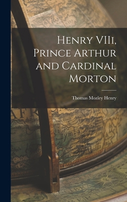 Henry VIIi, Prince Arthur and Cardinal Morton B0BQH8CXWX Book Cover