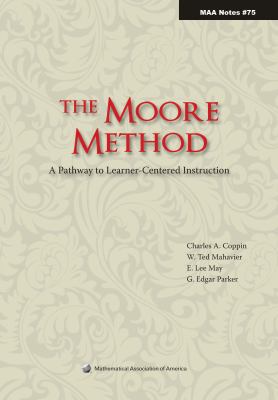 The Moore Method: A Pathway to Learner-Centered... 0883851857 Book Cover