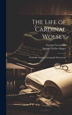 The Life of Cardinal Wolsey: From the Original ... 1020713615 Book Cover