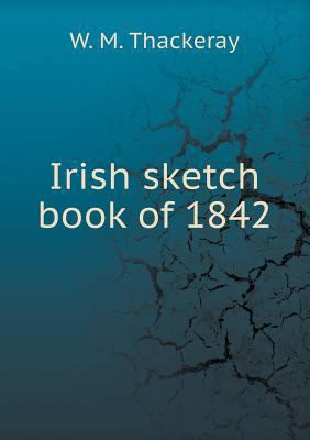 Irish sketch book of 1842 5518526229 Book Cover