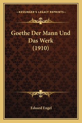 Goethe Der Mann Und Das Werk (1910) [German] 1167728874 Book Cover