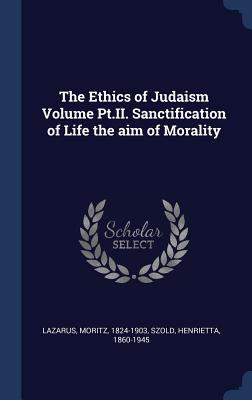 The Ethics of Judaism Volume Pt.II. Sanctificat... 1340266881 Book Cover
