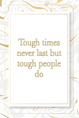 Tough times never last but tough people do: Marble Notebook -  120 Pages - Size 6x9,Soft Cover, Matte Finish- Gold Confetti Glitter Monogram Blank ... Pad, Journal or Diary Kids, Girls Men & Women
