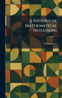 A History of Mathematical Notations 1025514998 Book Cover