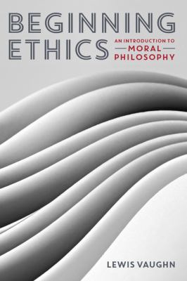 Beginning Ethics: An Introduction to Moral Phil... B01N9K4QB7 Book Cover