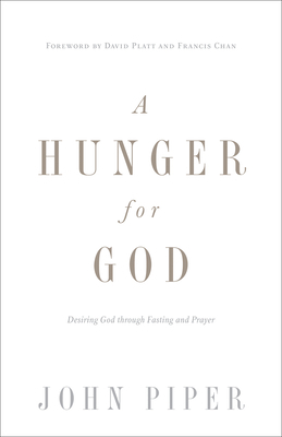 A Hunger for God: Desiring God Through Fasting ... 1433537265 Book Cover