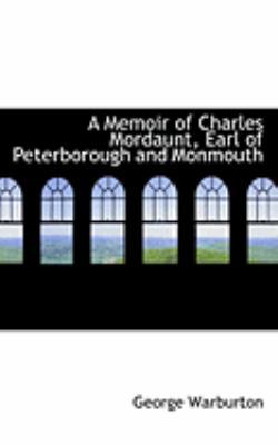 A Memoir of Charles Mordaunt, Earl of Peterboro... 0554818280 Book Cover