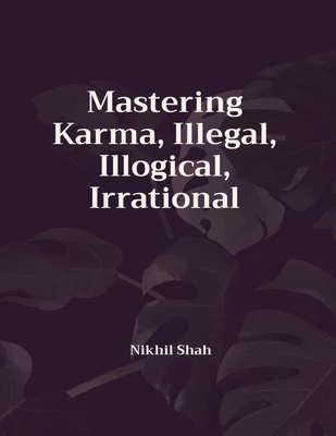 Mastering Karma, Illegal, Illogical, Irrational B0DLV9GY7M Book Cover