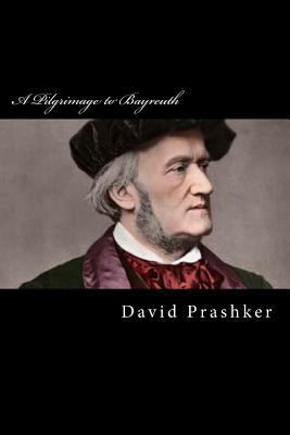 A Pilgrimage to Bayreuth: A Life of Richard Wagner 061596141X Book Cover