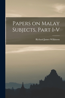 Papers on Malay Subjects, Part I-V 1015961215 Book Cover