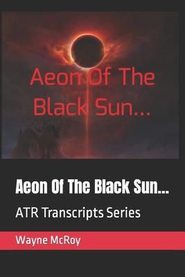 Aeon Of The Black Sun...: ATR Transcripts Series B0CM2HDNRR Book Cover