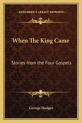 When The King Came: Stories from the Four Gospels 116279030X Book Cover