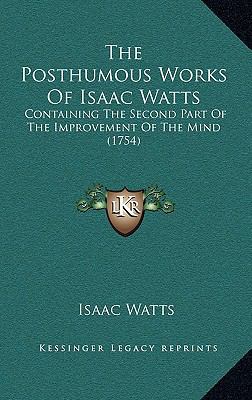 The Posthumous Works Of Isaac Watts: Containing... 1169137679 Book Cover